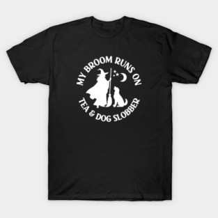 My Broom Runs On Tea and Dog Slobber Cheeky Witch® T-Shirt