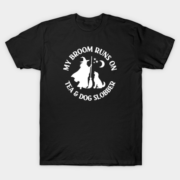 My Broom Runs On Tea and Dog Slobber Cheeky Witch® T-Shirt by Cheeky Witch