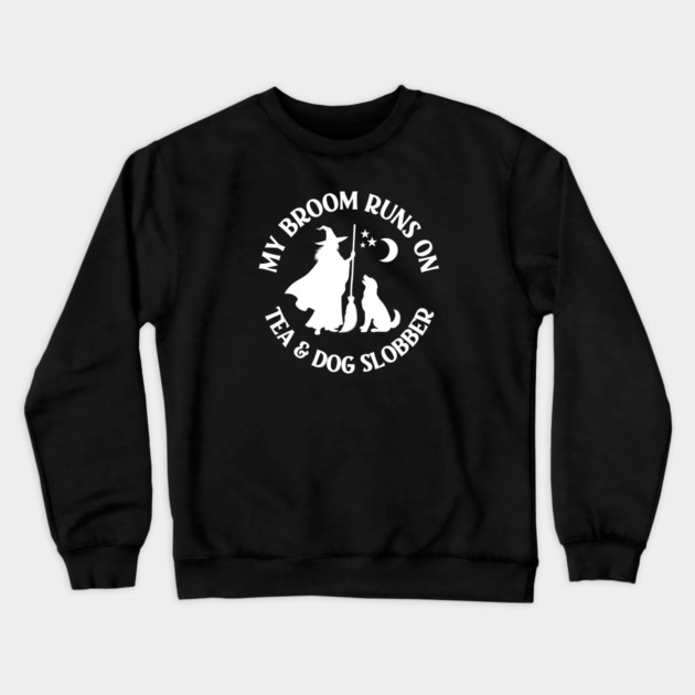 My Broom Runs On Tea and Dog Slobber Cheeky Witch® Crewneck Sweatshirt by Cheeky Witch