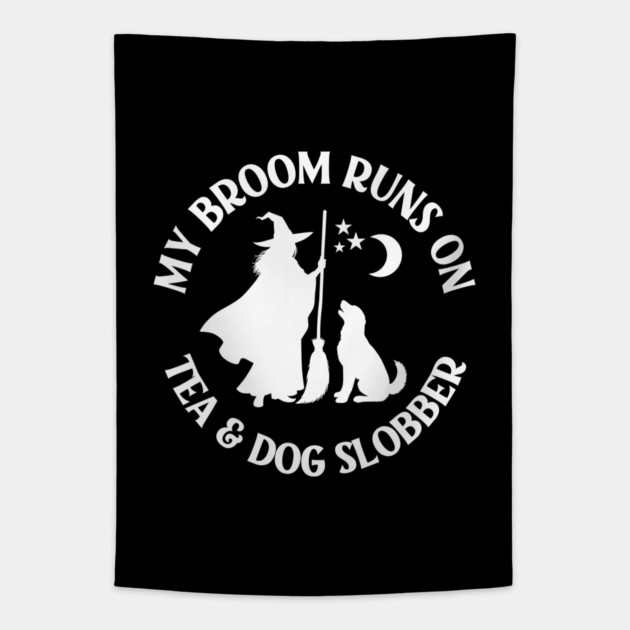 My Broom Runs On Tea and Dog Slobber Cheeky Witch® Tapestry by Cheeky Witch