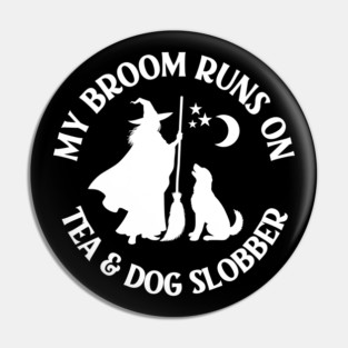My Broom Runs On Tea and Dog Slobber Cheeky Witch® Pin