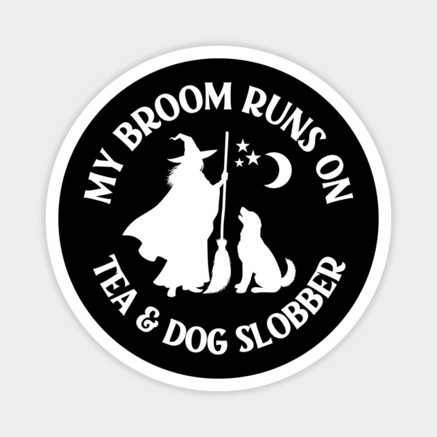 My Broom Runs On Tea and Dog Slobber Cheeky Witch® Magnet by Cheeky Witch