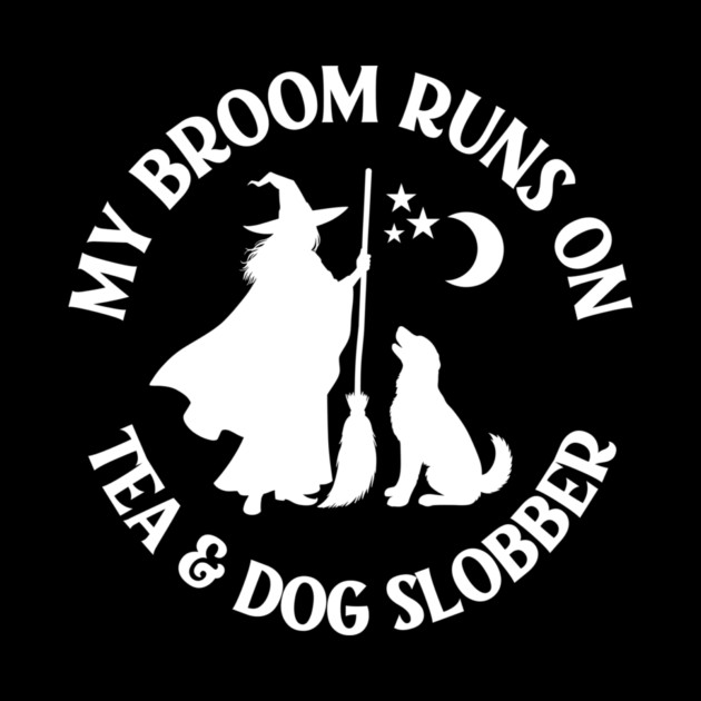 My Broom Runs On Tea and Dog Slobber Cheeky Witch® by Cheeky Witch