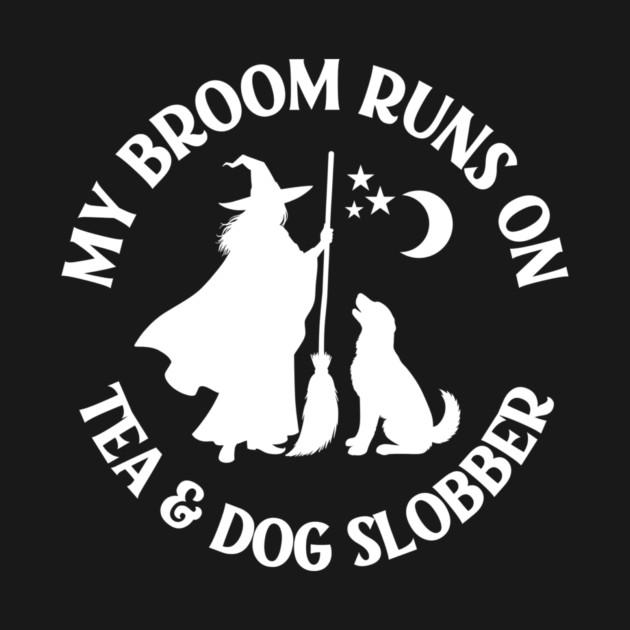 My Broom Runs On Tea and Dog Slobber Cheeky Witch® by Cheeky Witch