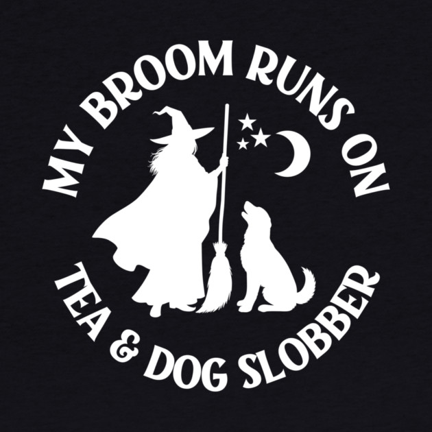 My Broom Runs On Tea and Dog Slobber Cheeky Witch® by Cheeky Witch