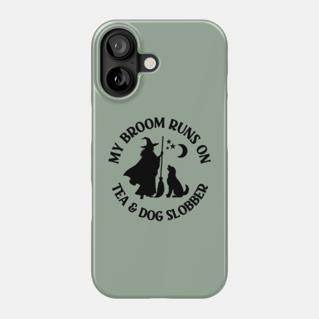 My Broom Runs On Tea and Dog Slobber Cheeky Witch® Phone Case by Cheeky Witch