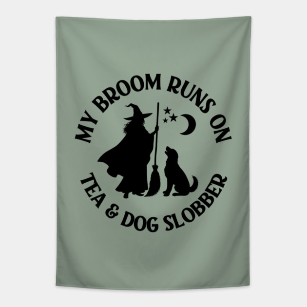 My Broom Runs On Tea and Dog Slobber Cheeky Witch® Tapestry by Cheeky Witch
