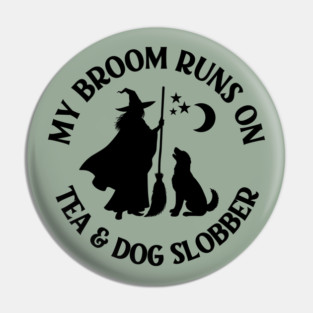 My Broom Runs On Tea and Dog Slobber Cheeky Witch® Pin