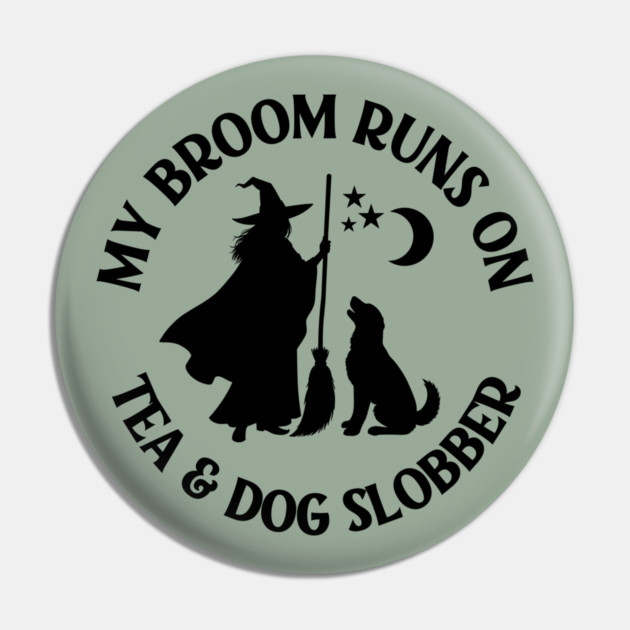 My Broom Runs On Tea and Dog Slobber Cheeky Witch® Pin by Cheeky Witch