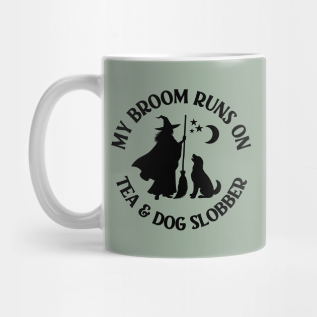 My Broom Runs On Tea and Dog Slobber Cheeky Witch® by Cheeky Witch