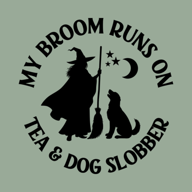 My Broom Runs On Tea and Dog Slobber Cheeky Witch® by Cheeky Witch