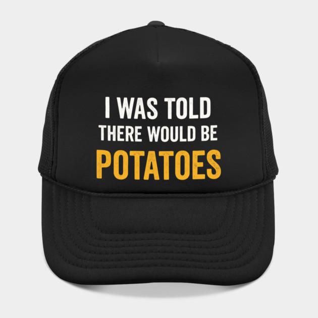 I Was Told There Would Be Potatoes Funny Food Humor by ArtistTee ⭐⭐⭐⭐⭐