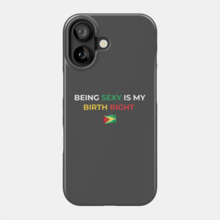 Being Sexy is My Birth Right Guyana Phone Case