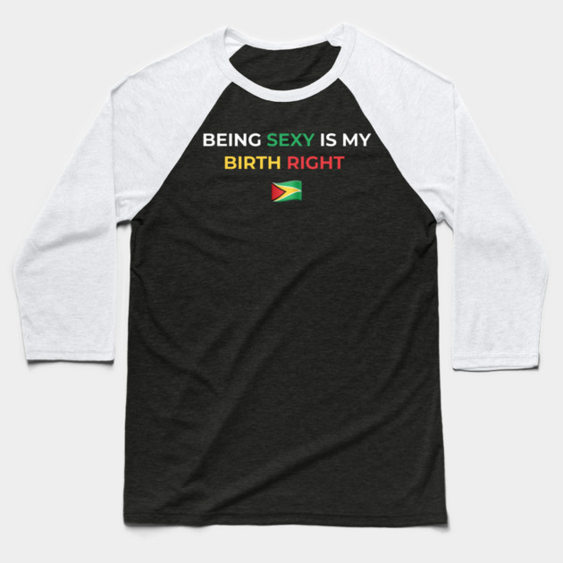 Being Sexy is My Birth Right Guyana Baseball T-Shirt by Drago