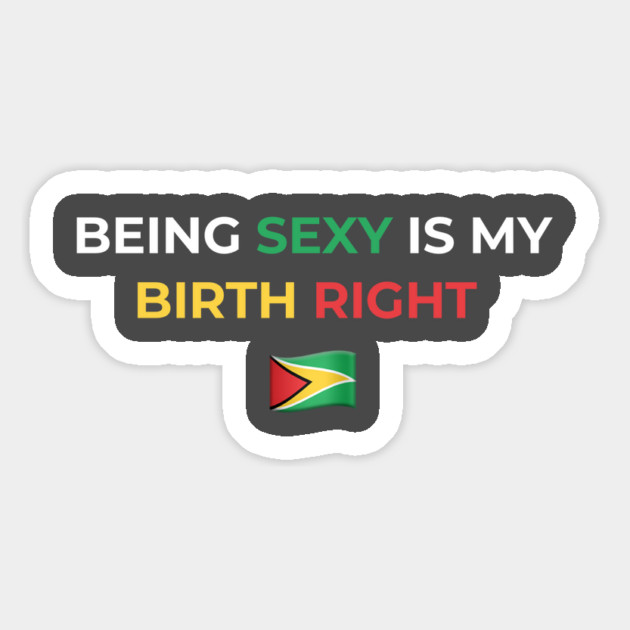 Being Sexy is My Birth Right Guyana Magnet by Drago