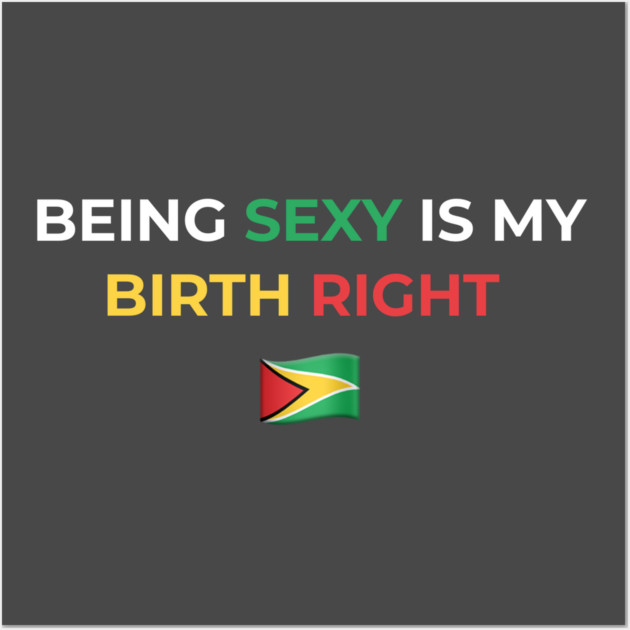 Being Sexy is My Birth Right Guyana Wall Art by Drago