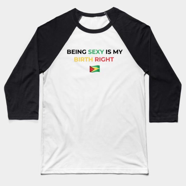 Being Sexy is My Birth Right Guyana Baseball T-Shirt by Drago