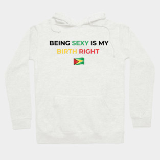 Being Sexy is My Birth Right Guyana Hoodie