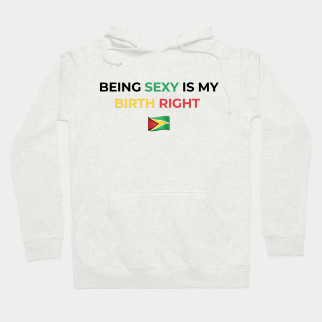 Being Sexy is My Birth Right Guyana Hoodie by Drago