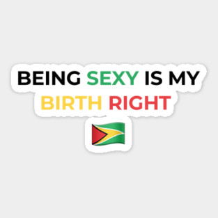 Being Sexy is My Birth Right Guyana Sticker