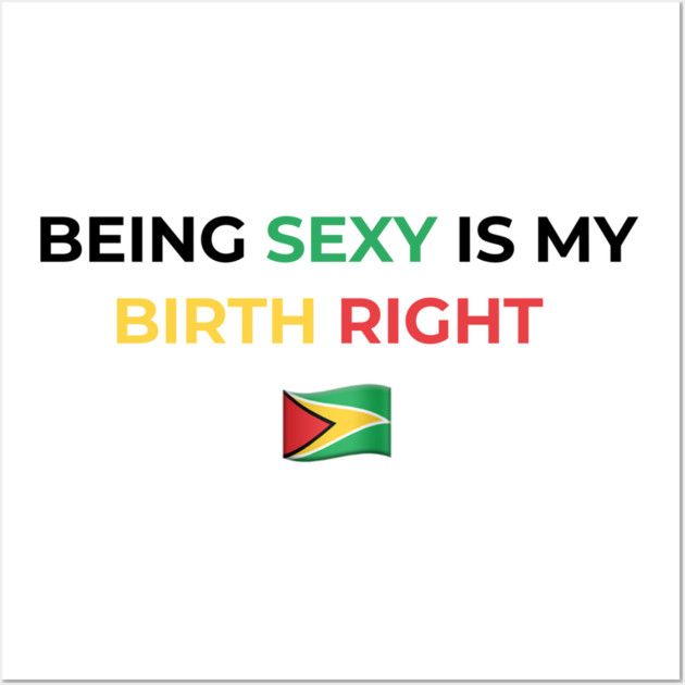Being Sexy is My Birth Right Guyana Wall Art by Drago
