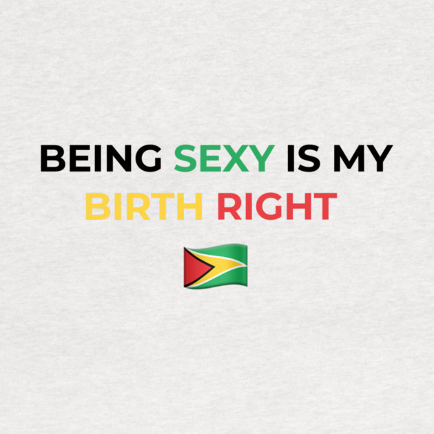 Being Sexy is My Birth Right Guyana by Drago