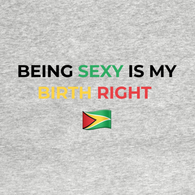 Being Sexy is My Birth Right Guyana by Drago