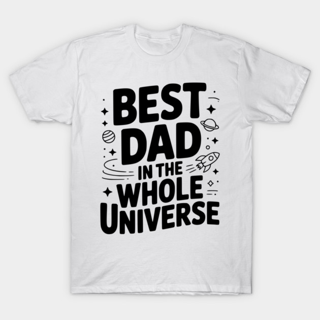 Best Dad in the Whole World T-Shirt by Frank Ring
