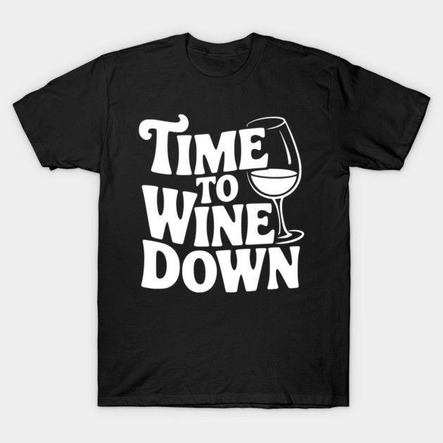 Time to Wine Down T-Shirt by Frank Ring