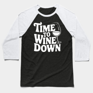 Time to Wine Down Baseball T-Shirt