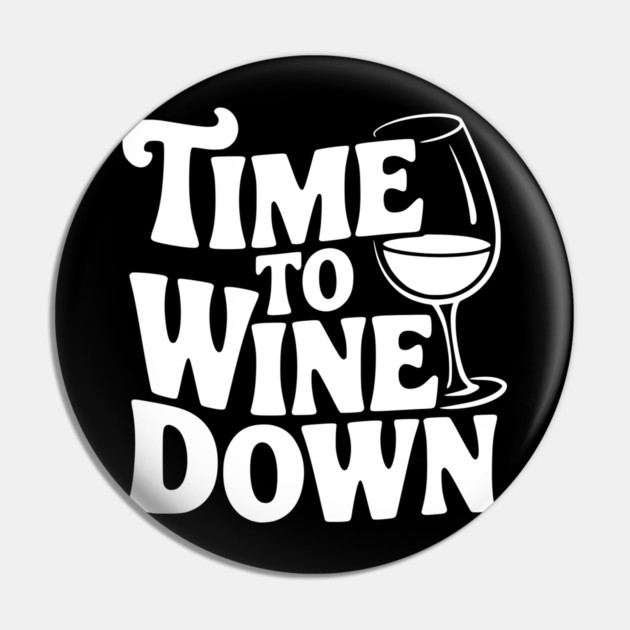 Time to Wine Down Pin by Frank Ring