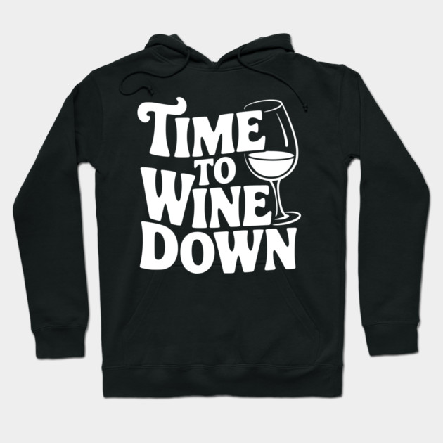 Time to Wine Down Hoodie by Frank Ring