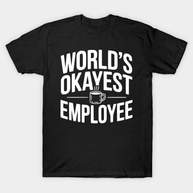 World’s Okayest Employee T-Shirt by Frank Ring