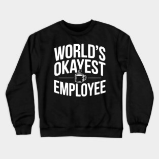 World’s Okayest Employee Crewneck Sweatshirt