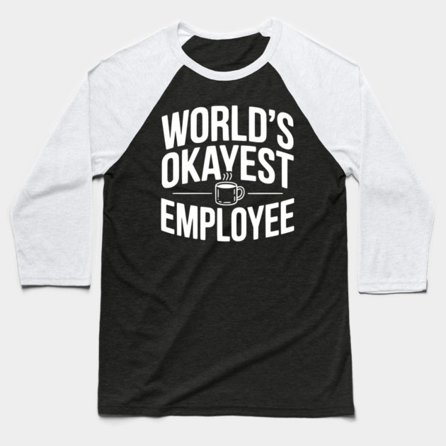 World’s Okayest Employee Baseball T-Shirt by Frank Ring