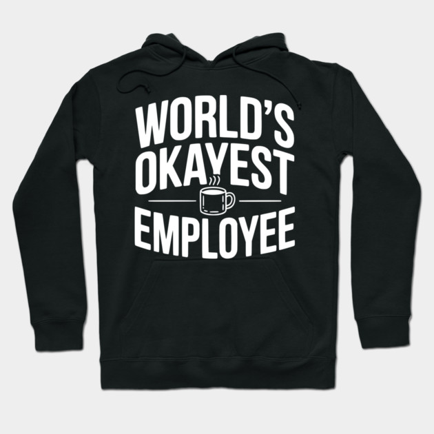 World’s Okayest Employee Hoodie by Frank Ring
