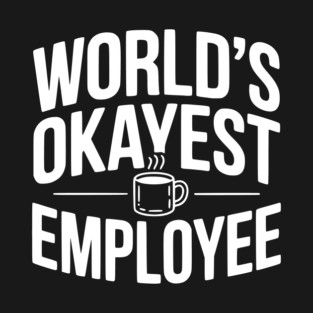 World’s Okayest Employee T-Shirt