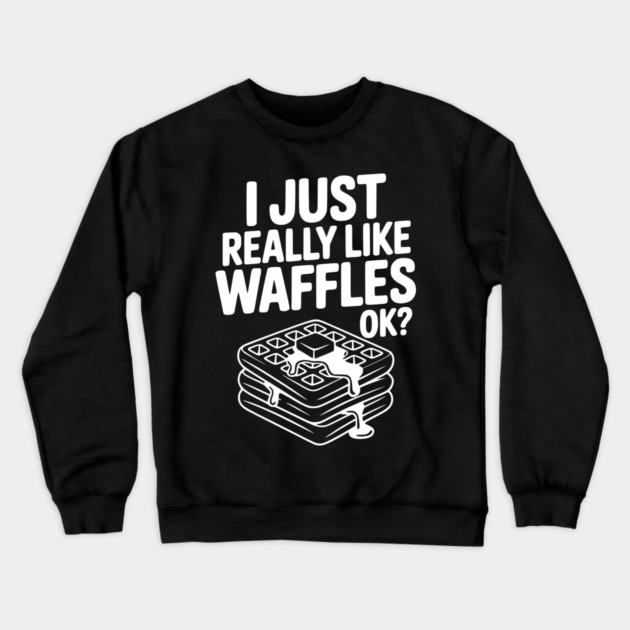 I Just Really Like Waffles Ok? Crewneck Sweatshirt by Frank Ring