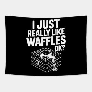 I Just Really Like Waffles Ok? Tapestry