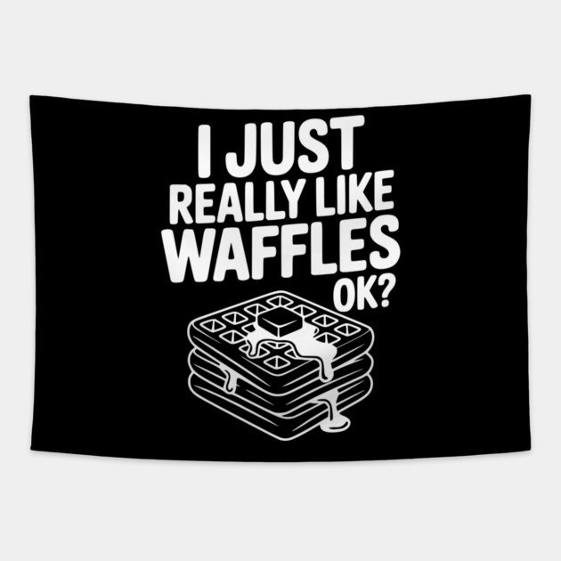 I Just Really Like Waffles Ok? Tapestry by Frank Ring