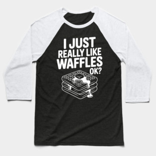 I Just Really Like Waffles Ok? Baseball T-Shirt