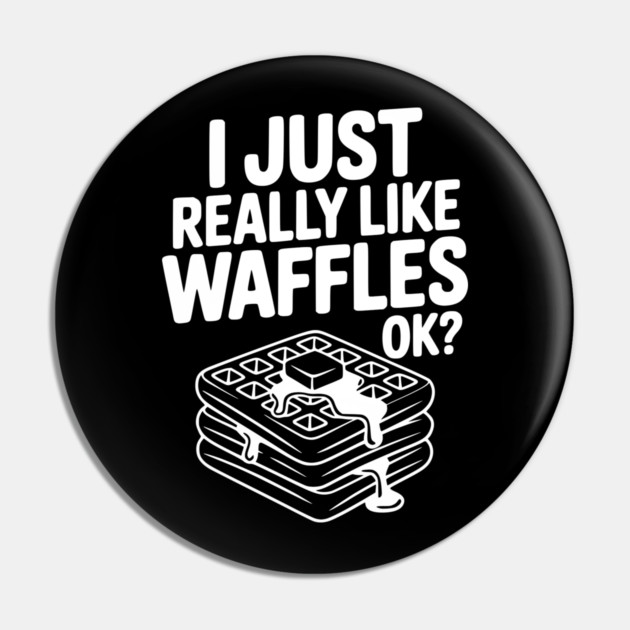 I Just Really Like Waffles Ok? Pin by Frank Ring