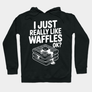 I Just Really Like Waffles Ok? Hoodie