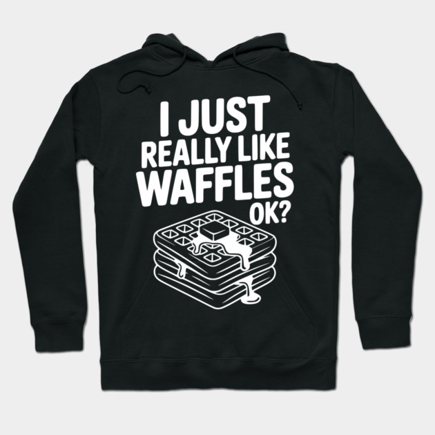I Just Really Like Waffles Ok? Hoodie by Frank Ring