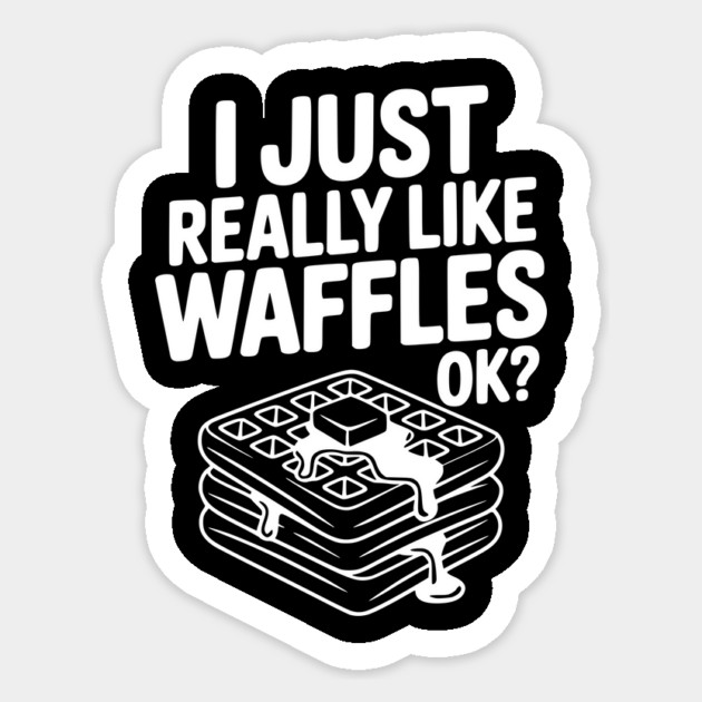 I Just Really Like Waffles Ok? Sticker by Frank Ring