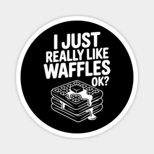 I Just Really Like Waffles Ok? Magnet