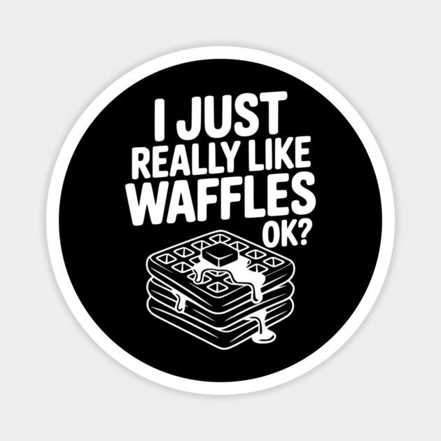 I Just Really Like Waffles Ok? Magnet by Frank Ring