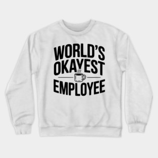 World’s Okayest Employee Crewneck Sweatshirt