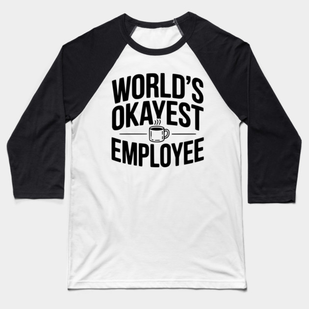 World’s Okayest Employee Baseball T-Shirt by Frank Ring