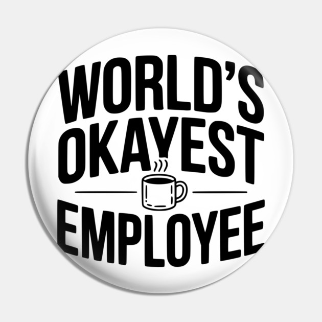 World’s Okayest Employee Pin by Frank Ring